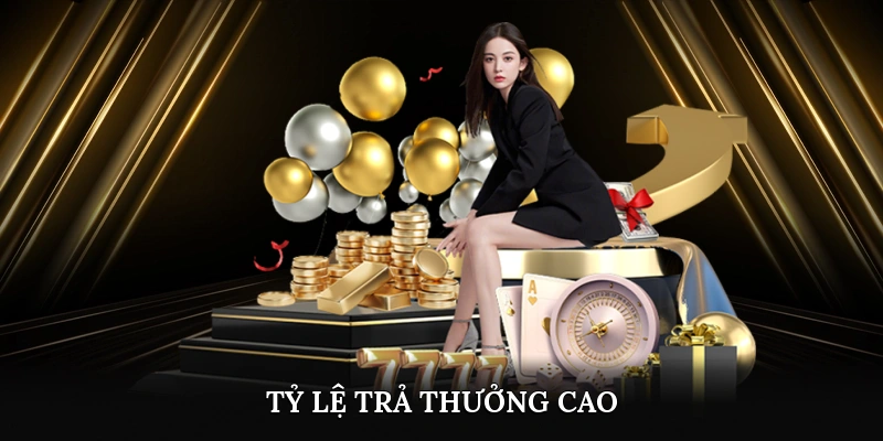 Tỷ lệ trả thưởng cao